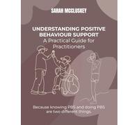 Understanding Positive Behaviour Support: A Practical Guide for Practitioners: Because knowing PBS and doing PBS are two different things.