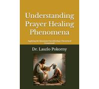 Understanding Prayer Healing Phenomena: Applying the Quantum Oncotheology Theoretical Framework