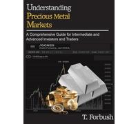 Understanding Precious Metal Markets: A Comprehensive Guide for Intermediate to Advanced Investors and Traders