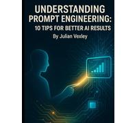 Understanding Prompt Engineering: 10 Tips for Better AI Results