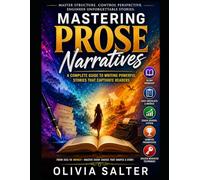 Understanding Prose Narratives: A Comprehensive Guide for Aspiring Fiction Writers: Guide to Point of View, Story Structure, Narrati