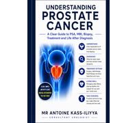 Understanding Prostate Cancer: A Clear Guide to PSA, MRI, Biopsy, Treatment and Life After Diagnosis