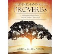 Understanding Proverbs: A commentary encouraging the reader to apply God's wisdom to modern living: 7