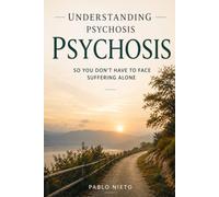 Understanding Psychosis: So You Don't Have to Face Suffering Alone