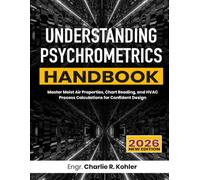 Understanding Psychrometrics Handbook: Master Moist Air Properties, Chart Reading, and HVAC Process Calculations for Confident Design