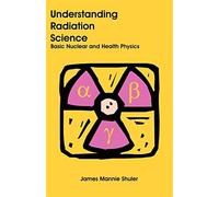 James Mannie Shuler Understanding Radiation Science (Tascabile)