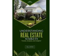 Understanding Real Estate Markets: Trends, Analysis, and Insights