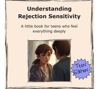 Understanding Rejection Sensitivity: A little book for Teens who feel everything deeply