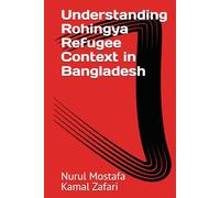 Understanding Rohingya Refugee Context in Bangladesh