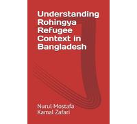 Understanding Rohingya Refugee Context in Bangladesh