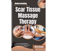 Understanding Scar Tissue Massage Therapy: Exploring Gentle Bodywork Approaches, Mobility Support, and Everyday Comfort Practices