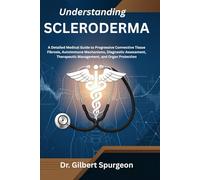 Understanding Scleroderma: A Detailed Medical Guide to Progressive Connective Tissue Fibrosis, Autoimmune Mechanisms, Diagnostic Assessment, Therapeutic Management, and Organ Protection