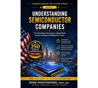 Understanding Semiconductor Companies: A Beginner's Guide to the Industry Powering Artificial Intelligence, Computers, Smartphones, and the Modern Digital World