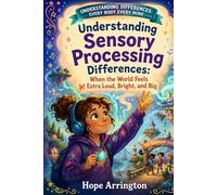 Understanding Sensory Processing Differences: When the World Feels Extra Loud, Bright, and Big | Sensory Book for Kids Ages 4-8, 5-7, 8-12 | SEL Neurodiversity Adventure