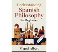 Understanding Spanish Philosophy: For Beginners