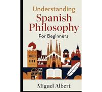 Understanding Spanish Philosophy: For Beginners