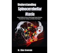 Understanding Spinocerebellar Ataxia: Enhanced Mobility and Peace of Mind Through Symptom Monitoring, Personalized Care Techniques, and Evidence-Based Support