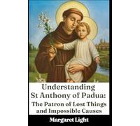Understanding St Anthony of Padua: The Patron of Lost Things and Impossible Causes.