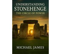 Understanding Stonehenge: The Circle of Power