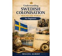 Understanding Swedish Colonisation Around the World: For Beginners