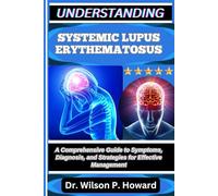 UNDERSTANDING SYSTEMIC LUPUS ERYTHEMATOSUS: A Comprehensive Guide to Symptoms, Diagnosis, and Strategies for Effective Management