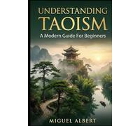 Understanding Taoism: A Modern Guide For Beginners