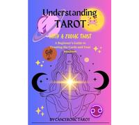 Understanding Tarot with a Zodiac Twist: A Beginner's Guide to Trusting The Cards and Your Intuition