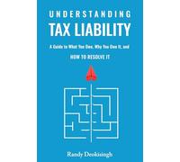 Understanding Tax Liability: A Guide to What You Owe, Why You Owe It, and How to Resolve It