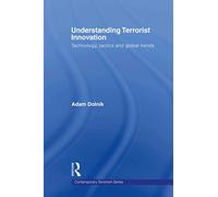 Understanding Terrorist Innovation: Technology, Tactics and Global Trends