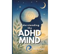 Understanding the ADHD Mind: One man's account of a scattered mind, a late diagnosis, and a decision made twice