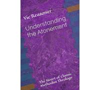 Understanding the Atonement: The Heart of Classic Methodist Theology