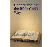Understanding the Bible God’s Way: Tell, Show, and Imply: A Guide to Rightly Dividing the Word of Truth