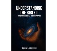 UNDERSTANDING THE BIBLE II: Discovering God's all Knowing Purpose