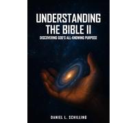UNDERSTANDING THE BIBLE II: Discovering God's all Knowing Purpose