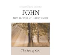 Understanding the Bible - John: Interactive Gospel of John Workbook - New Testament Study Guide for Beginners and Small Groups