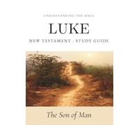 Understanding the Bible - Luke: Interactive Gospel of Luke Workbook - New Testament Study Guide for Beginners and Small Groups