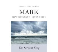Understanding the Bible - Mark: Interactive Gospel of Mark Workbook - New Testament Study Guide for Beginners and Small Groups