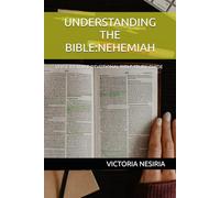UNDERSTANDING THE BIBLE:NEHEMIAH: VERSE BY VERSE DEVOTIONAL BIBLE STUDY GUIDE