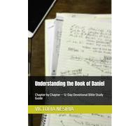 Understanding the Book of Daniel: Chapter by Chapter - 12-Day Devotional Bible Study Guide