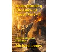 Understanding The Book of Enoch Part - II: Understanding Lost Knowledge
