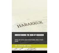 UNDERSTANDING THE BOOK OF HABAKKUK: VERSE-BY-VERSE DAILY DEVOTIONAL BIBLE STUDY GUIDE