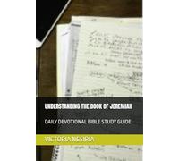 UNDERSTANDING THE BOOK OF JEREMIAH: DAILY DEVOTIONAL BIBLE STUDY GUIDE