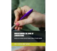 UNDERSTANDING THE BOOK OF LAMENTATIONS: VERSE-BY-VERSE DEVOTIONAL BIBLE STUDY GUIDE