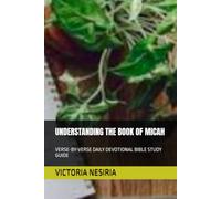 UNDERSTANDING THE BOOK OF MICAH: VERSE-BY-VERSE DAILY DEVOTIONAL BIBLE STUDY GUIDE