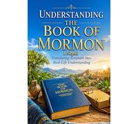 Understanding the Book of Mormon: Translating Scripture Into Real-Life Understanding: 1 Nephi