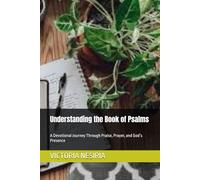 Understanding the Book of Psalms: A Devotional Journey Through Praise, Prayer, and God’s Presence