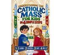 Understanding the Catholic Mass for Kids in 4 Simple Steps: A Beginner-Friendly Guide to What Happens, What to Say, and What to Do