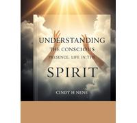Understanding The Conscious Presence: Life in The Spirit