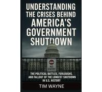 Understanding the Crises Behind America’s Government Shutdown: The Political Battles, Furloughs, and Fallout of the Longest Shutdown in U.S. History