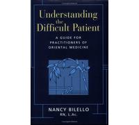 Understanding the Difficult Patient: A Guide for Pratitioners of Oriental Medicine by Nancy Bilello (2005-10-15)